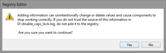 Window Screenshot: Adding information can unintentionally change or delete values and cause components to stop working correctly. If you do not trust the source of this information in D:\disable_caps_lock.reg, do not add it to the registry. Are you sure you want to continue?